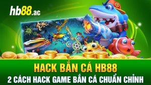 Hack Bắn Cá Hb88 - 2 Cách Hack Game Bắn Cá Chuẩn Chỉnh