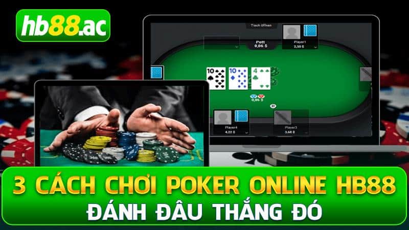 3 Cách Chơi Poker Online Hb88 Đánh Đâu Thắng Đó